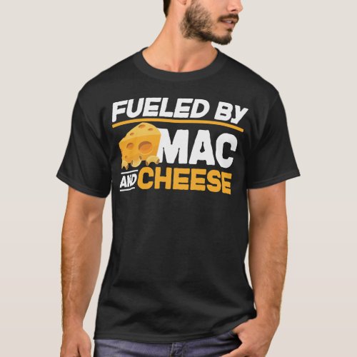 Mac And Cheese Fueled By Mac  Cheese T_Shirt