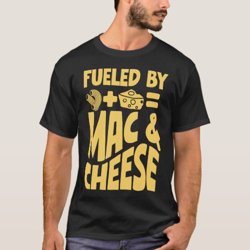 Mac And Cheese Fueled By Mac  Cheese T_Shirt