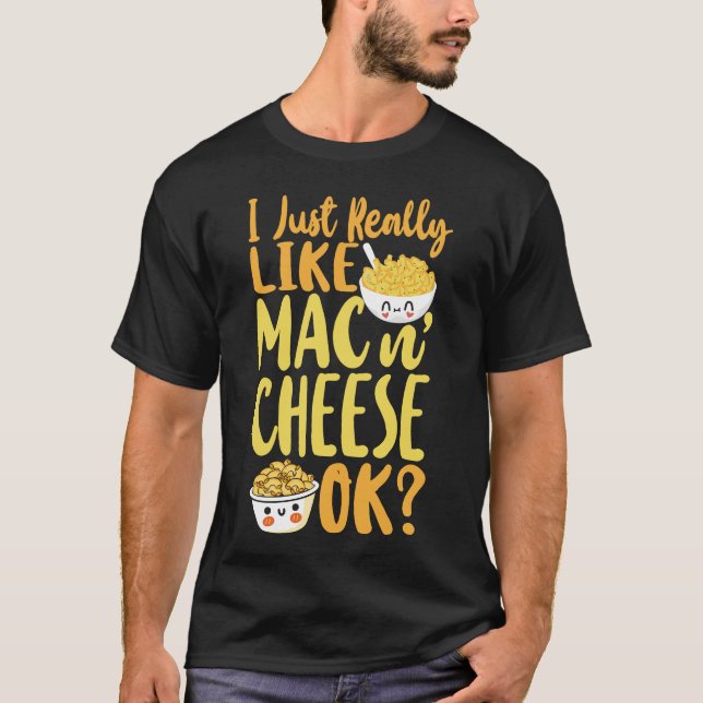 Mac And Cheese I Just Really Like Mac & Cheese Ok T-Shirt (Front)