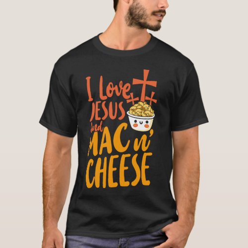 Mac And Cheese I Love Jesus And Mac  Cheese Jesus T_Shirt