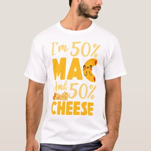 Mac And Cheese Im 50 Mac And 50 Cheese T_Shirt