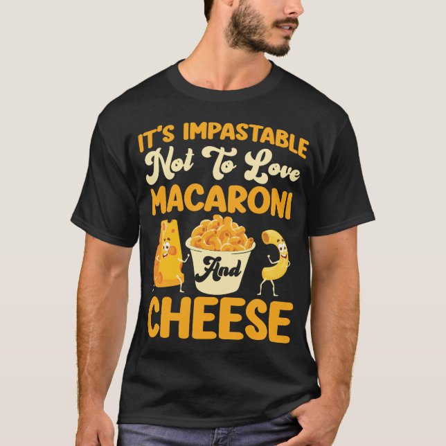 Mac And Cheese It's Impastable Not To Love T-Shirt (Front)