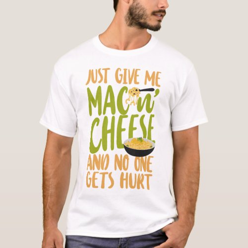 Mac And Cheese Just Give Me Mac  Cheese And No T_Shirt