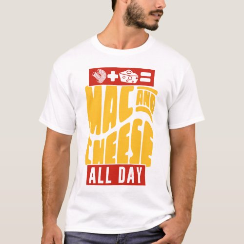 Mac And Cheese Mac  Cheese All Day T_Shirt