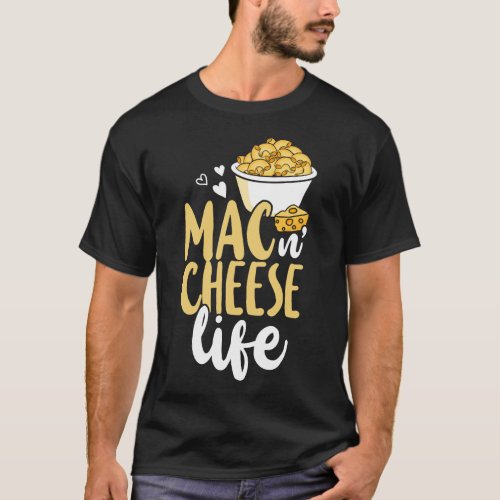 Mac And Cheese Mac  Cheese Life T_Shirt