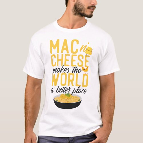 Mac And Cheese Mac  Cheese Makes The World A T_Shirt