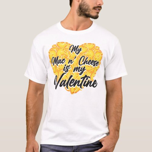 Mac And Cheese My Mac  Cheese Is My Valentine T_Shirt