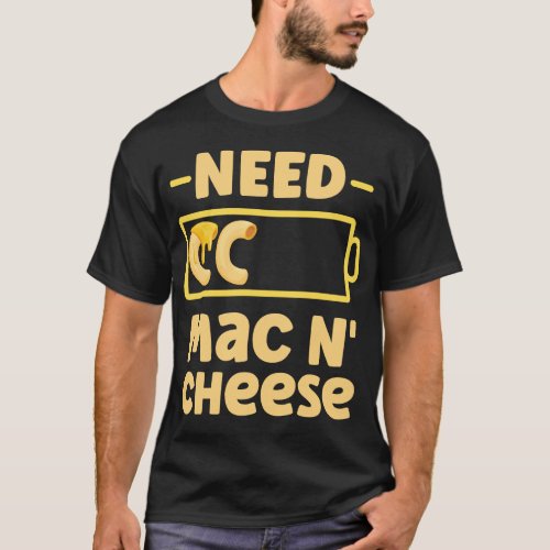 Mac And Cheese Need Mac N Cheese Battery T_Shirt
