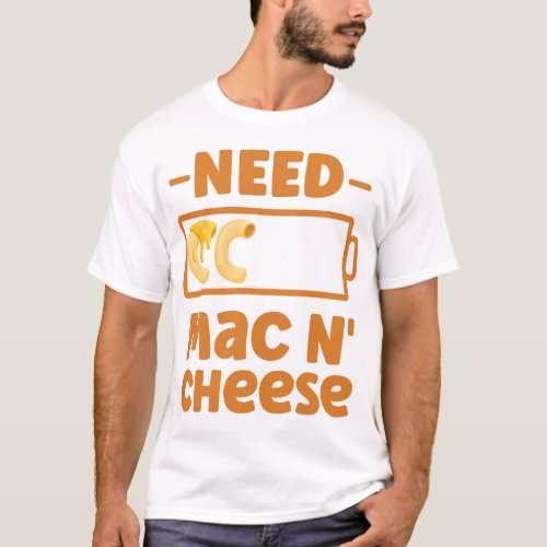 Mac And Cheese Need Mac N Cheese Battery T_Shirt