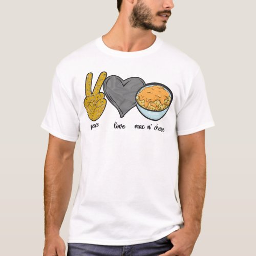 Mac And Cheese Peace Love And Mac N Cheese T_Shirt