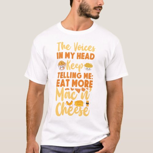 Mac And Cheese The Voices In My Head Keep Telling T_Shirt