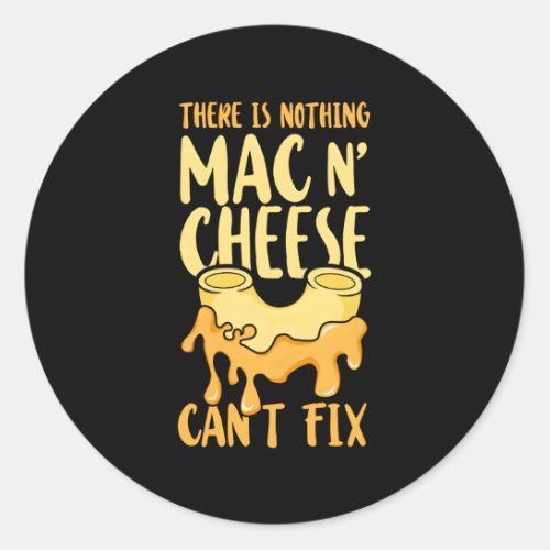 Mac And Cheese There Is Nothing Mac Cheese CanT F Classic Round Sticker