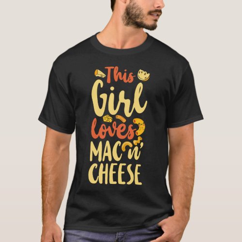 Mac And Cheese This Girl Loves Mac  Cheese Girl T_Shirt