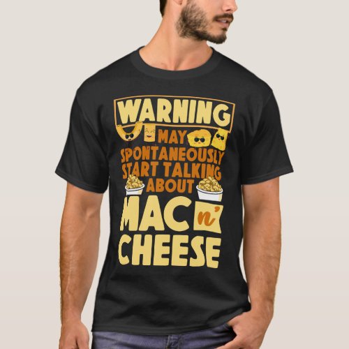 Mac And Cheese Warning May Spontaneously Start T_Shirt