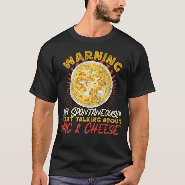 Mac And Cheese Warning May Spontaneously Start T-Shirt (Front)