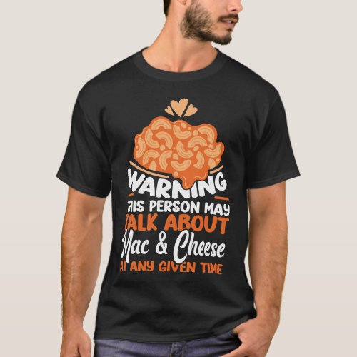 Mac And Cheese Warning This Person May Talk About T_Shirt