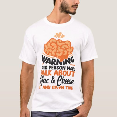Mac And Cheese Warning This Person May Talk About T_Shirt