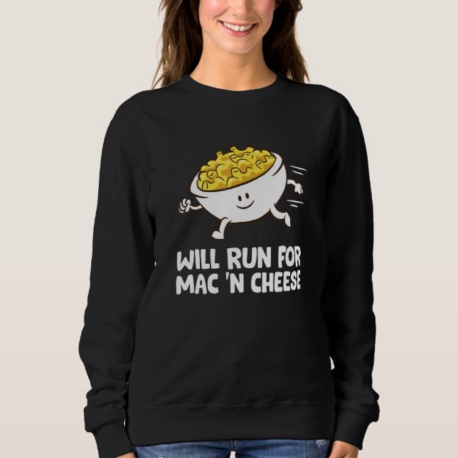Mac And Cheese Will Run For Mac N Cheese Sweatshirt (Front)