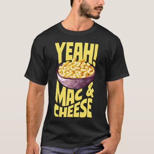 Mac And Cheese Yeah Mac  Cheese T_Shirt