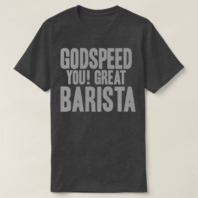 MACABRE MELBOURNE GODSPEED YOU GREAT BARISTA T-Shirt (Design Front)