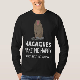 Macaque Monkey   Macaques Make Me Happy T-Shirt