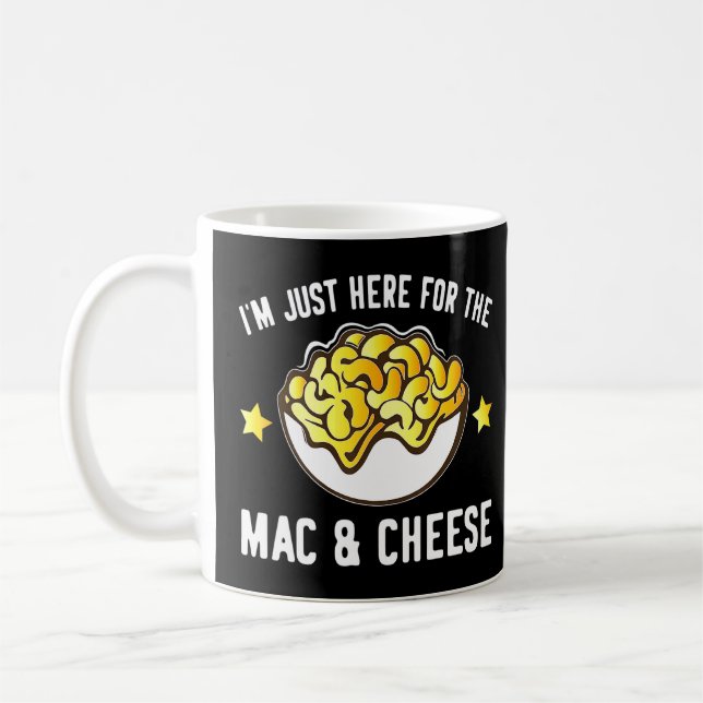 Macaroni And Cheese  I'm Just Here For Mac And Che Coffee Mug (Left)