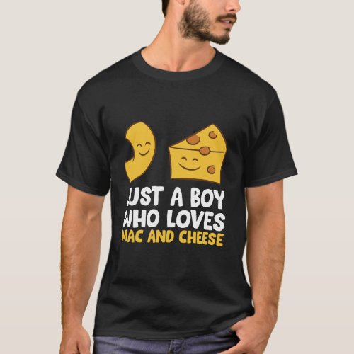 Macaroni And Cheese Just A Boy Who Loves Mac And C T_Shirt
