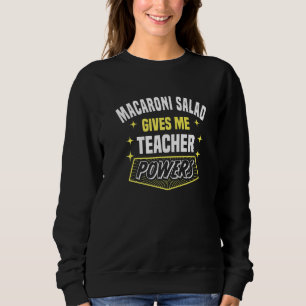 Macaroni Salad Gives Me Teacher Powers Professor H Sweatshirt