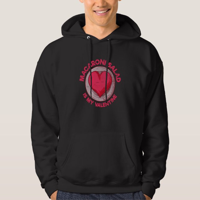 Macaroni Salad Is My Valentine Pasta Salad Salad Hoodie (Front)