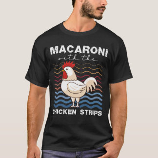 Macaroni With The Chicken Strips Chicken Farmer T-Shirt
