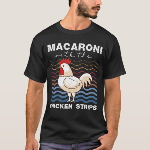 Macaroni With The Chicken Strips Chicken Farmer T_Shirt