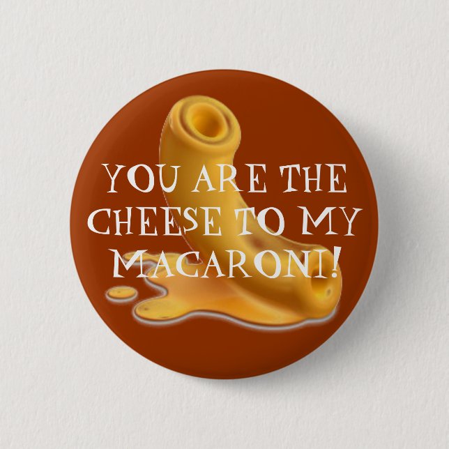 macaroni, YOU ARE THE CHEESE TO MY MACARONI! Button (Front)