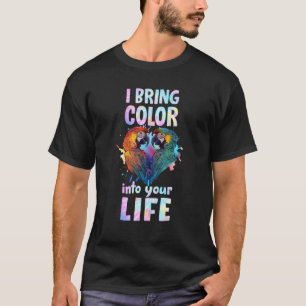 Macaw Parrot I bring Color into your Life Parrots T-Shirt