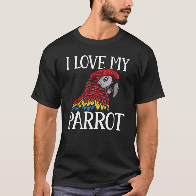 Macaw  Parrots I Love My Parrot Parakeet T-Shirt (Front)