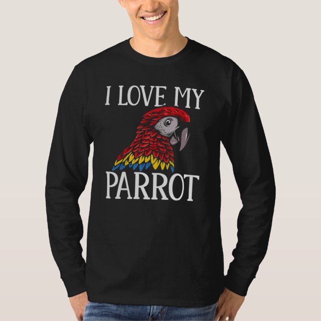 Macaw  Parrots I Love My Parrot Parakeet T-Shirt (Front)