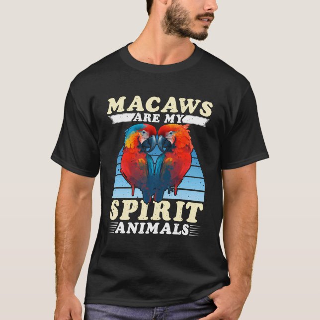 Macaws Are My Spirit Animals Macaw Parrots Bird Lo T-Shirt (Front)