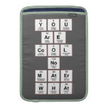 you
 are
 cool
 no
 mater
 what  MacBook Air sleeves