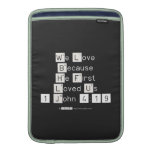 We Love
 Because
 He First 
 Loved Us
 1 John 4:19  MacBook Air sleeves