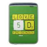 Love
 5D
 Friends  MacBook Air sleeves