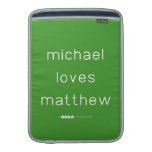 michael
 loves
 matthew  MacBook Air sleeves
