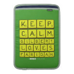 Keep 
 Calm 
 Gilbert 
 Loves 
 Faridah   MacBook Air sleeves