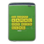bE happy..... :)
     Kamal
 has been
 dead..... :'(  MacBook Air sleeves