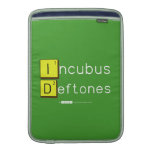 Incubus
 Deftones  MacBook Air sleeves