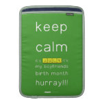 keep
 calm 
 it's JULY,it's
 my boyfriends
 birth month
 hurray!!!  MacBook Air sleeves