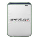 Your Name waleed abdullah Street city of pakistan  MacBook Air sleeves