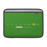 will you be my girlfriend Andrea?
   MacBook Air Sleeves (landscape)