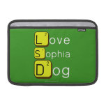 Love
 Sophia
 Dog
   MacBook Air Sleeves (landscape)