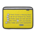 We have found a missing shoe
 And all of us forgive my shoes
 Tee looks good as well and all
 Every time I see yourselves
 Really really good and awesome  MacBook Air Sleeves (landscape)