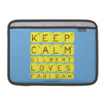 Keep 
 Calm 
 Gilbert 
 Loves 
 Faridah   MacBook Air Sleeves (landscape)