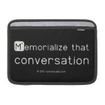 Memorialize that 
 conversation  MacBook Air Sleeves (landscape)